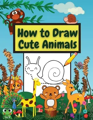 Hogyan rajzoljunk aranyos állatokat: Csodálatos munkafüzet Learn to Draw diferents Animals Connect the Dots, Step-by-Step Drawing and Coloring - How to Draw Cute Animals: Amazing Workbook Learn to Draw diferents Animals Connect the Dots, Step-by-Step Drawing and Coloring