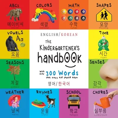 Az óvodás kézikönyv: Bilingual (English / Korean) (영어 / 한국어) ABC's, Vowels, Math, Shapes, Colors, Time, - The Kindergartener's Handbook: Bilingual (English / Korean) (영어 / 한국어) ABC's, Vowels, Math, Shapes, Colors, Time,