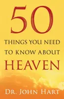 50 dolog, amit a mennyországról tudni kell - 50 Things You Need to Know about Heaven