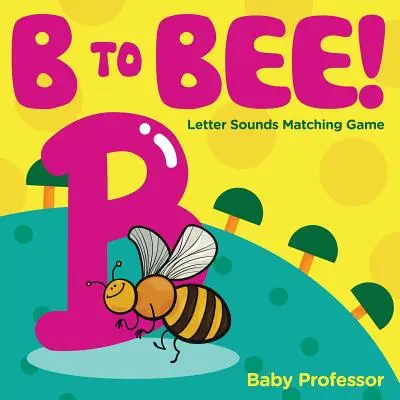 B-ből méhecske! - Betűhangok párosító játék - B to Bee! - Letter Sounds Matching Game