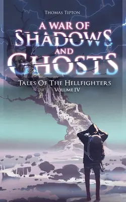 War of Shadows and Ghosts: A pokolbéli harcosok történetei 4. kötet - War of Shadows and Ghosts: Tales of the Hellfighters Volume 4