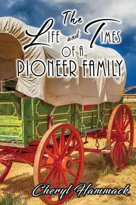 Egy úttörőcsalád élete és kora - The Life and Times of a Pioneer Family