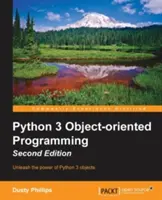 Python 3 objektumorientált programozás - Második kiadás: Robusztus és karbantartható szoftverek építése objektumorientált tervezési minták segítségével Pythonban - Python 3 Object-Oriented Programming - Second Edition: Building robust and maintainable software with object oriented design patterns in Python