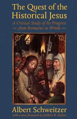 A történelmi Jézus keresése: Kritikai tanulmány a fejlődéséről Reimarustól Wrede-ig - The Quest of the Historical Jesus: A Critical Study of Its Progress from Reimarus to Wrede