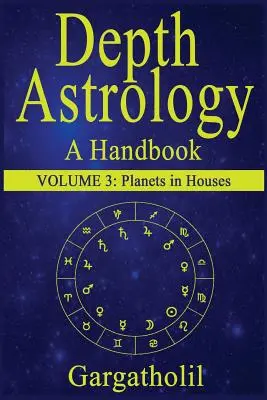 Mélységi asztrológia: Asztrológiai kézikönyv, 3. kötet - Bolygók a házakban - Depth Astrology: An Astrological Handbook, Volume 3--Planets in Houses