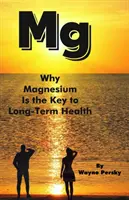 Miért a magnézium a hosszú távú egészség kulcsa - Why Magnesium Is the Key to Long-Term Health