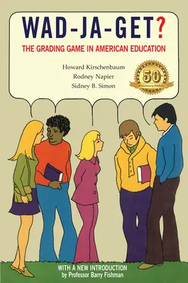 Wad-Ja-Get? Az amerikai oktatás osztályozó játéka, 50. évfordulós kiadás - Wad-Ja-Get?: The Grading Game in American Education, 50th Anniversary Edition