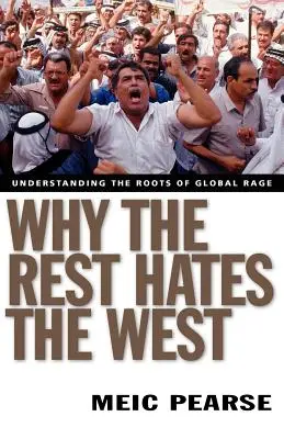 Miért gyűlöli a többi a Nyugatot: A globális harag gyökereinek megértése - Why the Rest Hates the West: Understanding the Roots of Global Rage