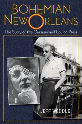 Bohém New Orleans: A kívülálló története és a Loujon Press - Bohemian New Orleans: The Story of the Outsider and Loujon Press