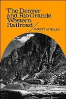 A Denver és Rio Grande Western Railroad: A Sziklás-hegység lázadója - The Denver and Rio Grande Western Railroad: Rebel of the Rockies