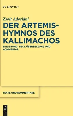 Der Artemis-Hymnos Des Kallimachos: Einleitung, Text, bersetzung Und Kommentar