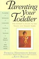 A kisgyermek nevelése: A szakértő útmutatója a nehéz és gyengéd évekhez - Parenting Your Toddler: The Expert's Guide to the Tough and Tender Years