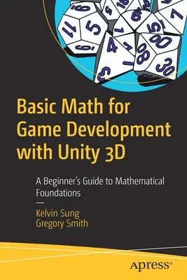 Matematikai alapismeretek játékfejlesztéshez a Unity 3D-vel: Kezdők útmutatója a matematikai alapokhoz - Basic Math for Game Development with Unity 3D: A Beginner's Guide to Mathematical Foundations