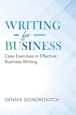 Írás üzleti célokra: Esetgyakorlatok a hatékony üzleti írásról - Writing for Business: Case Exercises in Effective Business Writing