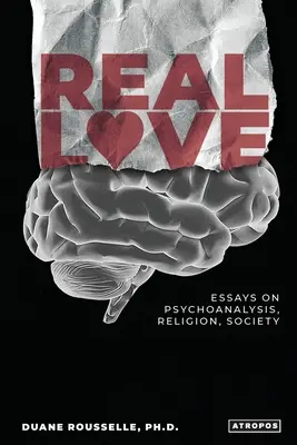 Igazi szerelem: Esszék a pszichoanalízisről, a vallásról, a társadalomról - Real Love: Essays on Psychoanalysis, Religion, Society