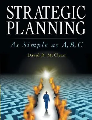 Stratégiai tervezés: Egyszerű, mint A, B, C - Strategic Planning: As Simple as A, B, C