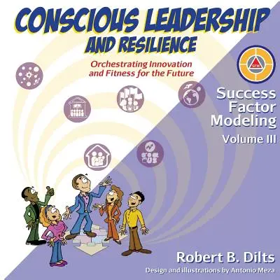 Sikertényezők modellezése, III. kötet: Tudatos vezetés és ellenálló képesség: Az innováció és a jövőre való alkalmasság megszervezése - Success Factor Modeling, Volume III: Conscious Leadership and Resilience: Orchestrating Innovation and Fitness for the Future