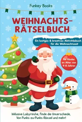 Weihnachtsrtselbuch fr Kinder im Alter von 4 bis 8 Jahren - Ein lustiges und kreatives Aktivittsbuch fr die Weihnachtszeit: Inklusive Labyrinthe,