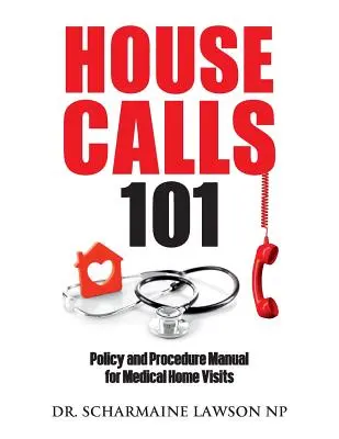 Házhoz hívások 101: Háziorvosi házi látogatásokra vonatkozó irányelvek és eljárások kézikönyve - Housecalls 101: Policy and Procedure Manual for Medical Home Visits