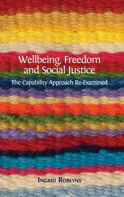 Wellbeing, Freedom and Social Justice: A képességalapú megközelítés újragondolva - Wellbeing, Freedom and Social Justice: The Capability Approach Re-Examined