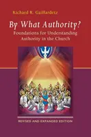 Milyen felhatalmazás alapján? A tekintély megértésének alapjai az egyházban - By What Authority?: Foundations for Understanding Authority in the Church