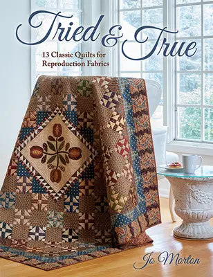 Tried & True: 13 klasszikus paplan a reprodukciós szövetekhez - Tried & True: 13 Classic Quilts for Reproduction Fabrics