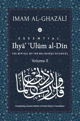 ESSZENTIÁLIS IHYA' 'ULUM AL-DIN - 2. kötet: A vallástudományok újjáéledése - ESSENTIAL IHYA' 'ULUM AL-DIN - Volume 2: The Revival of the Religious Sciences