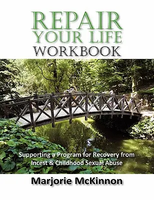 REPAIR Your Life Workbook: A vérfertőzésből és a gyermekkori szexuális visszaélésből való felépülés programjának támogatása - REPAIR Your Life Workbook: Supporting a Program of Recovery from Incest & Childhood Sexual Abuse