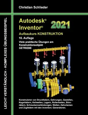 Autodesk Inventor 2021 - Haladó tervezési kurzus: Számos gyakorlati feladat a tervezési objektummal kapcsolatban GÉRKERÉKEK - Autodesk Inventor 2021 - Aufbaukurs Konstruktion: Viele praktische bungen am Konstruktionsobjekt GETRIEBE