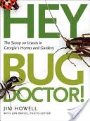 Hé, bogaras doktor úr! A rovarok a georgiai otthonokban és kertekben - Hey, Bug Doctor!: The Scoop on Insects in Georgia's Homes and Gardens