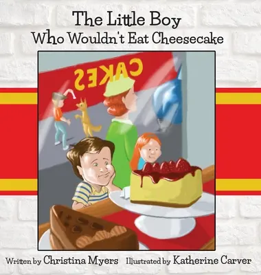 A kisfiú, aki nem akart sajttortát enni: - A Mom's Choice Award(R) aranyérmének kitüntetettje - The Little Boy Who Wouldn't Eat Cheesecake: - Mom's Choice Award(R) Gold Medal Recipient