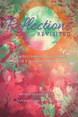 Reflections Revisited: Egy versgyűjtemény és 3 kiváló novella - Reflections Revisited: A Collection of Poetry and 3 Wicked Excellent Short Stories