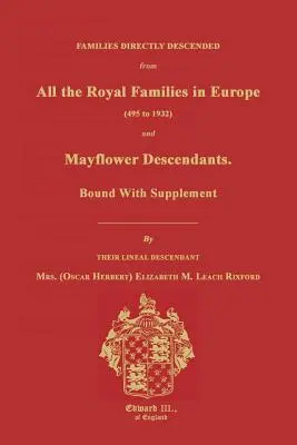 Rodiny přímo pocházející ze všech královských rodů v Evropě (495 až 1932) & Mayflower Descendants. Vázané s dodatkem - Families Directly Descended from All the Royal Families in Europe (495 to 1932) & Mayflower Descendants. Bound with Supplement
