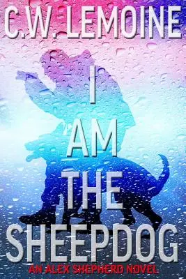 Én vagyok a juhászkutya: Egy Alex Shepherd regény - I Am The Sheepdog: An Alex Shepherd Novel