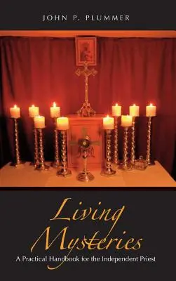 Élő rejtélyek: Gyakorlati kézikönyv a független papok számára - Living Mysteries: A Practical Handbook for the Independent Priest