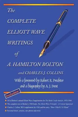 The Complete Elliott Wave Writings of A. Hamilton Bolton and Charles J. Collins: Robert R. Prechter előszavával és A. J. Frost életrajzával - The Complete Elliott Wave Writings of A. Hamilton Bolton and Charles J. Collins: With a Foreword by Robert R. Prechter and a Biography by A. J. Frost