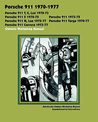 Porsche 911, 911e, 911n, 911s, 911t, 911 Carrera, 911 Lux, 911 Targa 1970-1977 Tulajdonosok Workshop Manual - Porsche 911, 911e, 911n, 911s, 911t, 911 Carrera, 911 Lux, 911 Targa 1970-1977 Owners Workshop Manual