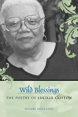 Vad áldások: Lucille Clifton költészete - Wild Blessings: The Poetry of Lucille Clifton