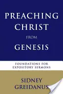 Krisztus prédikálása a Teremtés könyvéből: A kijelentő prédikációk alapjai - Preaching Christ from the Genesis: Foundations for Expository Sermons