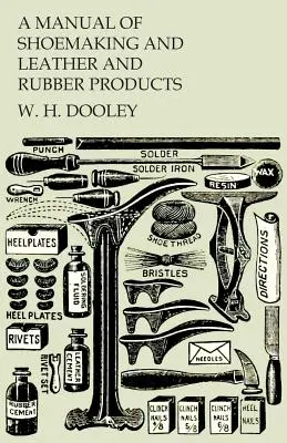 A cipőkészítés, a bőr- és gumitermékek kézikönyve - A Manual of Shoemaking and Leather and Rubber Products