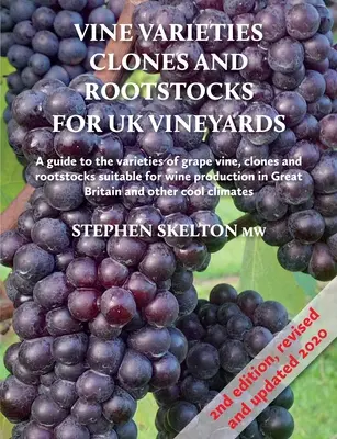 Szőlőfajták, klónok és alanyok az Egyesült Királyság szőlőültetvényei számára 2. kiadás - Vine Varieties, Clones and Rootstocks for UK Vineyards 2nd Edition