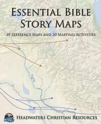 Essential Bible Story Maps (Alapvető bibliai történeti térképek): 39 referenciatérkép és 30 térképezési feladat - Essential Bible Story Maps: 39 Reference Maps and 30 Mapping Activities