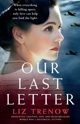 Az utolsó levelünk: Abszolút lebilincselő, epikus és szívszorító 2. világháborús történelmi fikció - Our Last Letter: Absolutely gripping, epic and heartbreaking World War 2 historical fiction