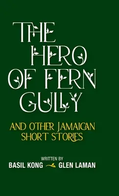 The Hero of Fern Gully and Other Jamaican Short Stories (Keménykötés) - The Hero of Fern Gully and Other Jamaican Short Stories (Hardcover)