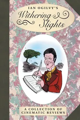 Ian Ogilvy elsorvadó apróságai: A Collection of Cinematic Reviews - Ian Ogilvy's Withering Slights: A Collection of Cinematic Reviews