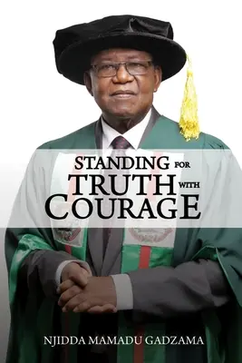 Bátran kiállni az igazságért: Njidda Mamadu Gadzama önéletrajza - Standing for Truth with Courage: An Autobiography of Njidda Mamadu Gadzama