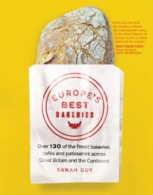 Európa legjobb pékségei: Több mint 130 legjobb pékség, kávézó és cukrászda Nagy-Britanniában és a kontinensen - Europe's Best Bakeries: Over 130 of the Finest Bakeries, Cafes and Patisseries Across Great Britain and the Continent