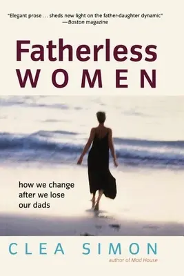 Apátlan nők: Hogyan változunk, miután elveszítjük az apáinkat - Fatherless Women: How We Change After We Lose Our Dads