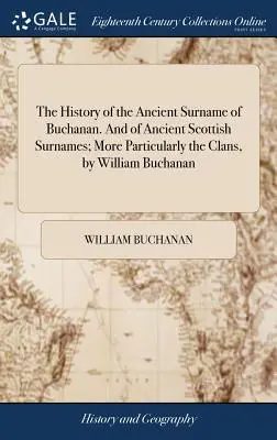 A Buchanan ősi családnév és az ősi skót családnevek története; különös tekintettel a klánokra, írta William Buchanan - The History of the Ancient Surname of Buchanan. and of Ancient Scottish Surnames; More Particularly the Clans, by William Buchanan