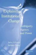 Az intézményi változások magyarázata: A kétértelműség, az ügynökség és a hatalom - Explaining Institutional Change: Ambiguity, Agency, and Power